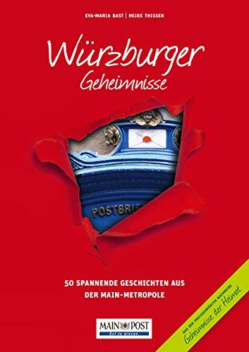 Würzburger Geheimnisse: 50 Spannende Geschichten aus der Main-Metropole (Geheimnisse der Heimat)