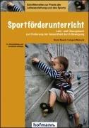 Sportförderunterricht: Lehr- und Übungsbuch zur Förderung der Gesundheit durch Bewegung