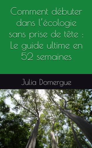 Comment débuter dans l’écologie sans prise de tête : Le guide ultime en 52 semaines