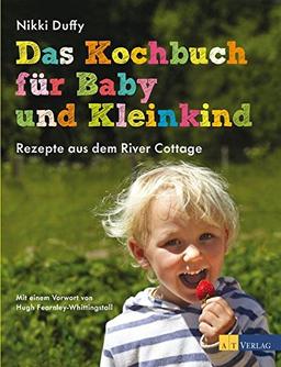 Das Kochbuch für Baby und Kleinkind: Rezepte aus dem River Cottage