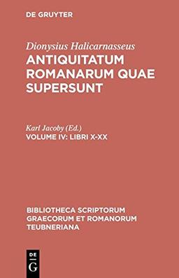 Dionysius Halicarnasseus: Antiquitatum Romanarum quae supersunt: Libri X–XX (Bibliotheca scriptorum Graecorum et Romanorum Teubneriana)