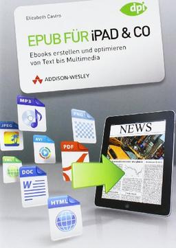 Epub für iPad & Co. - Ebooks erstellen und optimieren von Text bis Multimedia (DPI Grafik)