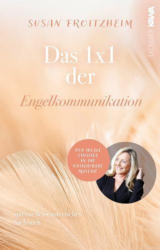 Das 1x1 der Engelkommunikation: Der ideale Einstieg in die unsichtbare Materie