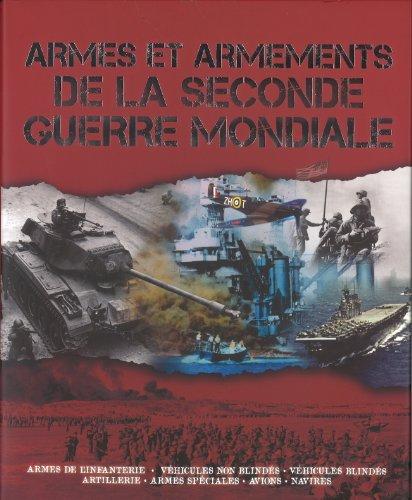 Armes et armements de la Seconde Guerre mondiale : armes de l'infanterie, véhicules non blindés, véhicules blindés, artillerie, armes spéciales, avions, navires