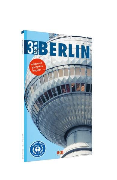 3 Tage in Berlin: Ankommen. Einchecken. Losgehen! (3 Tage in: Ankommen. Einchecken. Losgehen...)