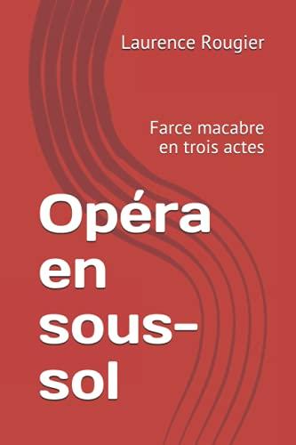 Opéra en sous-sol: Farce macabre en trois actes (Les enquêtes de l'archéo-détective : le Docteur Nathan Dunkerque., Band 3)