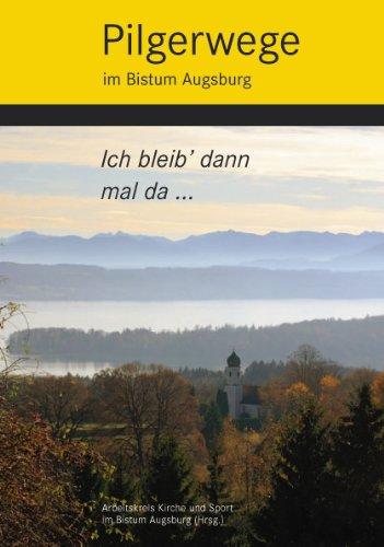 Ich bleib' dann mal da: Pilgerwege im Bistum Augsburg