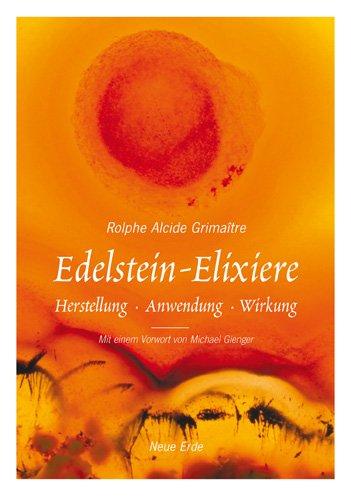 Edelstein-Elexiere: Herstellung - Anwendung - Wirkung