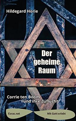 Der geheime Raum: Corrie ten Boom und ihre Zuflucht (Mit Gott erlebt)