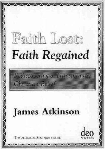 Faith Lost: Faith Regained: Rediscovering a Transforming Christian Belief (Theological Seminar, Band 3)