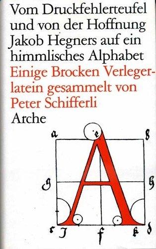 Vom Druckfehlerteufel und von der Hoffnung Jakob Hegners auf ein himmlisches Alphabet