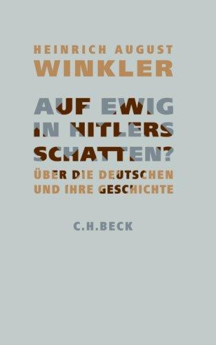 Auf ewig in Hitlers Schatten?: Über die Deutschen und ihre Geschichte: Anmerkungen zur deutschen Geschichte