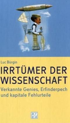 Irrtümer der Wissenschaft. Verkannte Genies, Erfinderpech und kapitale Fehlurteile