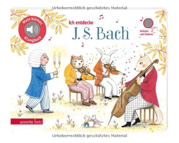 Ich entdecke J. S. Bach (Mein kleines Klangbuch, Bd. ?)