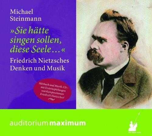 "Sie hätte singen sollen, diese Seele...": Nietzsches Denken und Musik