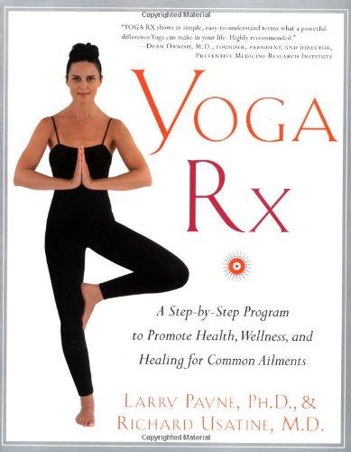 Yoga RX: A Step-by-Step Program to Promote Health, Wellness, and Healing for Common Ailments