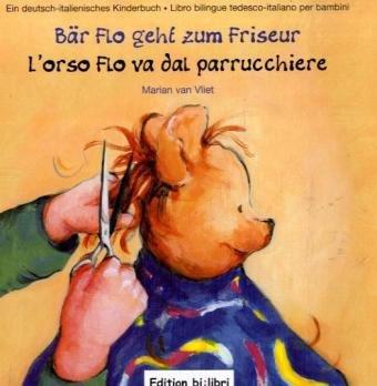 Bär Flo geht zum Friseur /L'orso Flo va dal parrucchiere: ein deutsch-italienisches Kinderbuch /Libro bilingue tedesco-italiano per bambini