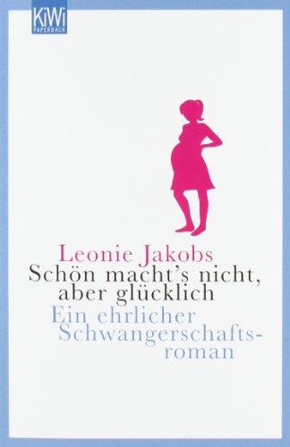 Schön macht's nicht, aber glücklich: Eine ehrlicher Schwangerschaftsroman: Ein ehrlicher Schwangerschaftsroman