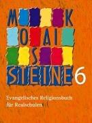 Mosaiksteine 6: Evangelisches Religionsbuch für Realschulen