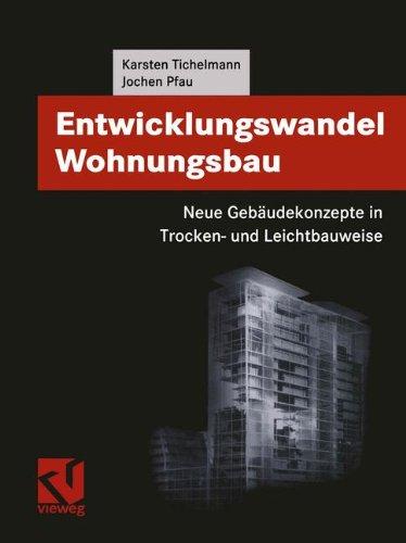 Entwicklungswandel Wohnungsbau: Neue Gebäudekonzepte in Trocken-  und Leichtbauweise (Viewegs Fachbücher der Technik)