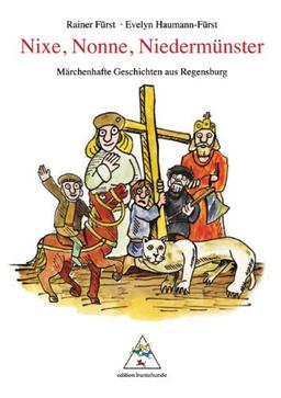 Nixe, Nonne, Niedermünster: Märchenhafte Geschichten aus Regensburg