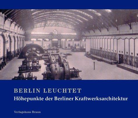 Berlin leuchtet: Höhepunkte der Berliner Kraftwerksarchitektur