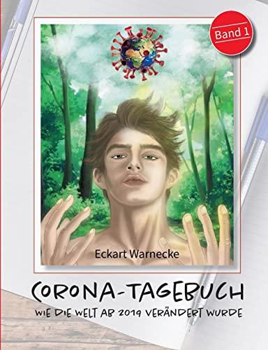 Corona Tagebuch (Bd. 1): Wie die Welt ab 2019 verändert wurde