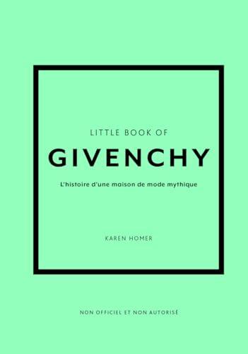 Little book of Givenchy : l'histoire d'une maison de mode mythique : non officiel et non autorisé