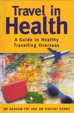 Travel in Health: A Guide to Healthy Travelling Overseas