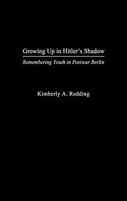 Growing Up in Hitler's Shadow: Remembering Youth in Postwar Berlin