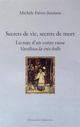 Secrets de vie, secrets de mort : lecture d'un conte russe, Vassilissa-la-très-belle