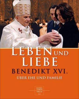 Leben und Liebe: Benedikt XVI. über Ehe und Familie