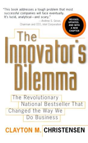 The Innovator's Dilemma (Management of Innovation and Change Series)