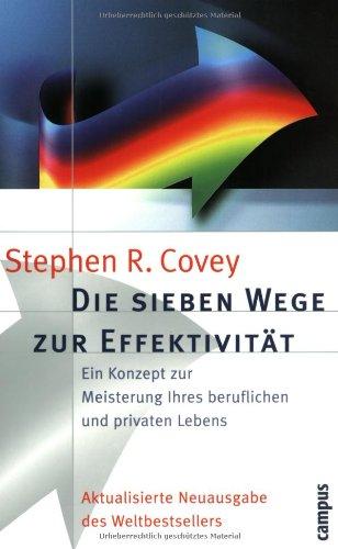 Die sieben Wege zur Effektivität: Ein Konzept zur Meisterung Ihres beruflichen und privaten Lebens