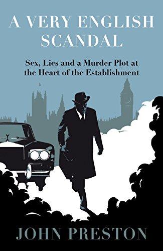 A Very English Scandal: Sex, Lies and a Murder Plot at the Heart of the Establishment