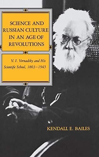 Science and Russian Culture in an Age of Revolutions: V.I. Vernadsky and His Scientific School, 1863-1945 (Indiana-Michigan Series in Russian and East European Studies)