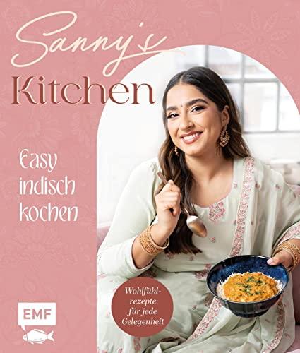 Sanny's Kitchen – Easy indisch kochen: 55 Wohlfühl-Rezepte von Sanny Kaur – mit Gewürz-Guide und allen Basics