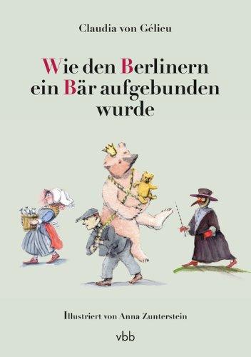 Wie den Berlinern ein Bär aufgebunden wurde: Geschichten aus Berlin