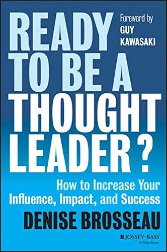 Ready to Be a Thought Leader?: How to Increase Your Influence, Impact, and Success