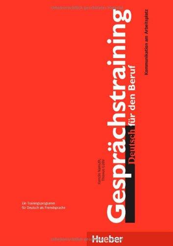 Gesprächstraining Deutsch für den Beruf: Deutsch als Fremdsprache: Kommunikation am Arbeitsplatz. Ein Trainingsprogramm für Deutsch als Fremdsprache