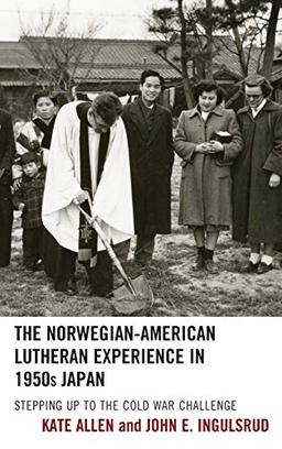 The Norwegian-American Lutheran Experience in 1950s Japan: Stepping up to the Cold War Challenge