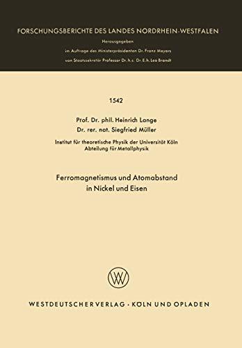 Ferromagnetismus und Atomabstand in Nickel und Eisen (Forschungsberichte des Landes Nordrhein-Westfalen) (German Edition) (Forschungsberichte des Landes Nordrhein-Westfalen, 1542, Band 1542)