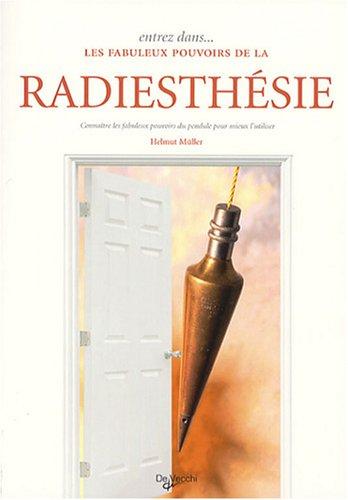 Entrez dans les fabuleux pouvoirs de la radiesthésie : connaître les fabuleux pouvoirs du pendule pour mieux l'utiliser