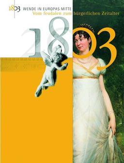 1803 - Wende in Europas Mitte: Vom feudalen zum bürgerlichen Zeitalter