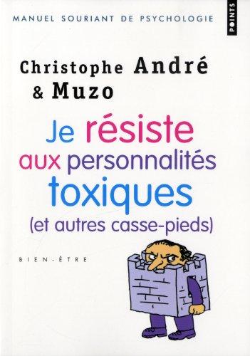 Je résiste aux personnalités toxiques (et autres casse-pieds)