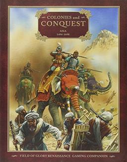 Colonies and Conquest: Asia 1494-1698 (Field of Glory Renaissance, Band 4)