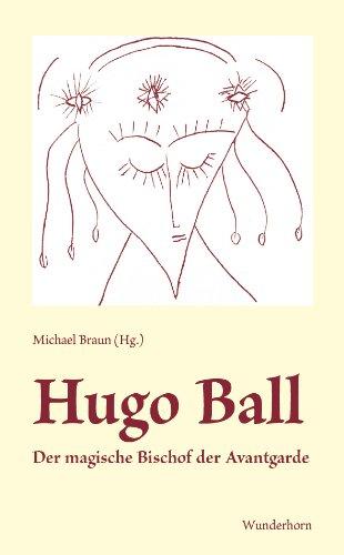 Hugo Ball: Der magische Bischof der Avantgarde