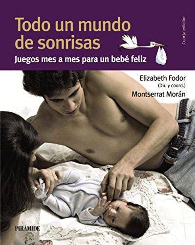 Todo un mundo de sonrisas : juegos mes a mes para un bebé feliz (Guías para padres y madres)