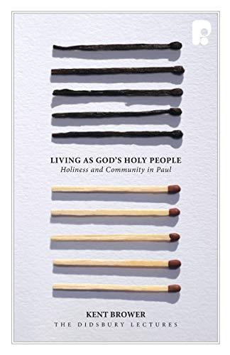 Living as God's Holy People: Holiness and Community in Paul (Didsbury Lectures)