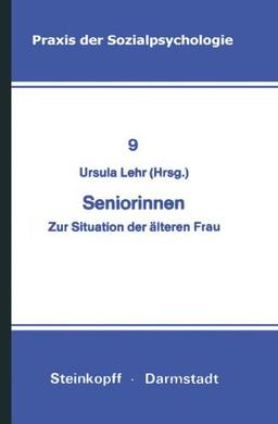 Seniorinnen: Zur Situation der Älteren Frau (Praxis der Sozialpsychologie)